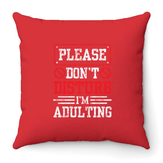 Please Don't Disturb I'm Adulting Birthday Adult Throw Pillows