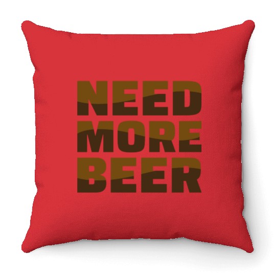 Need More Beer Throw Pillows