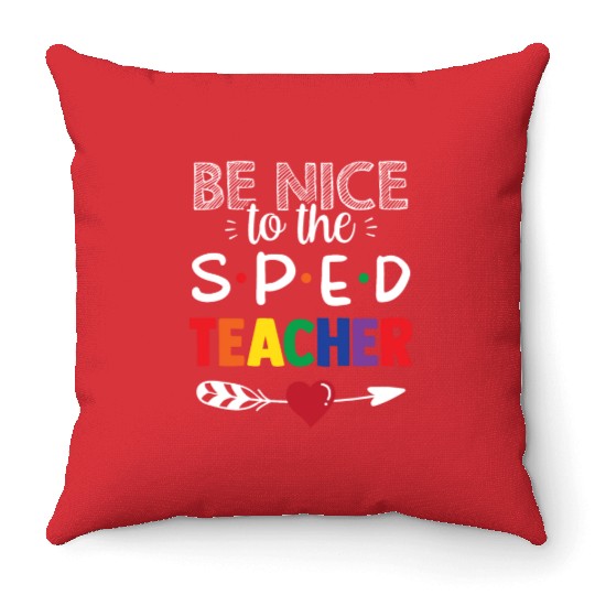 Be Nice To The Sped Teacher Special Education Cute Throw Pillows