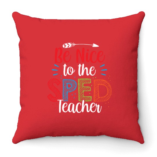 Be Nice To The Sped Teacher Special Education Cute Throw Pillows