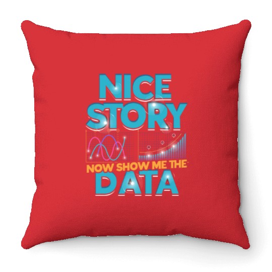 Nice story Now show me the data - math lover Throw Pillows