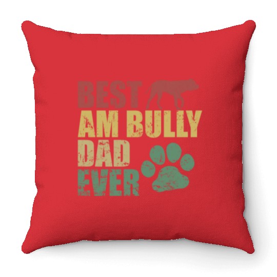 Best AM Bully Dad Ever Bulldog Pet Dog Throw Pillows