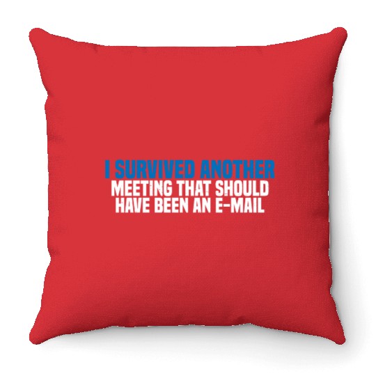 I Survived Another Meeting 27 Throw Pillows