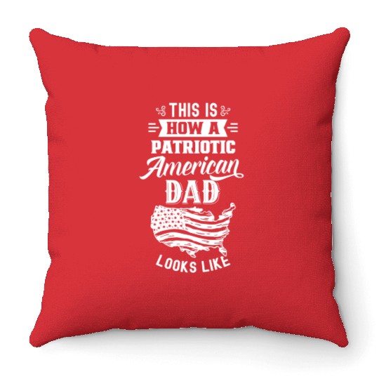 This Is How A Patriotic American Dad Looks Like US Throw Pillows