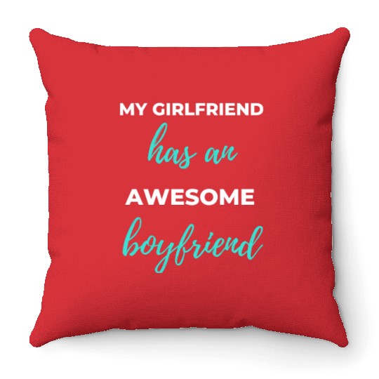 My Girlfriend Has An Awesome Boyfriend Throw Pillows
