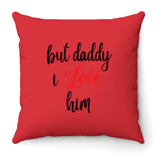 but daddy i love him Throw Pillows