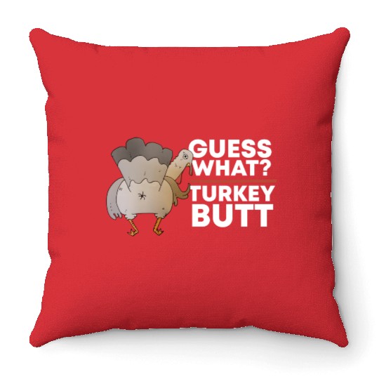 Guess What Turkey Butt (Chicken Butt) Thanksgiving Throw Pillows