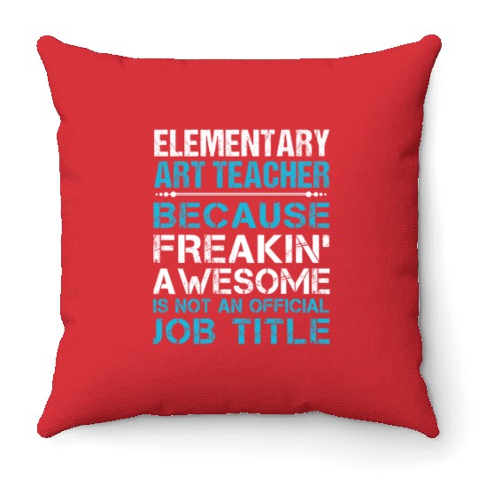 Elementary Art Teacher Throw Pillows - Freaking Awesome