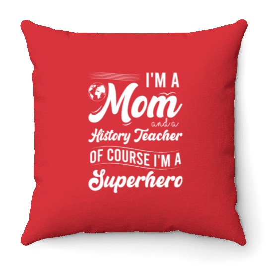 I'm a mom and a history teacher Throw Pillows
