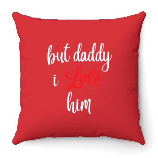 but daddy i love him Throw Pillows
