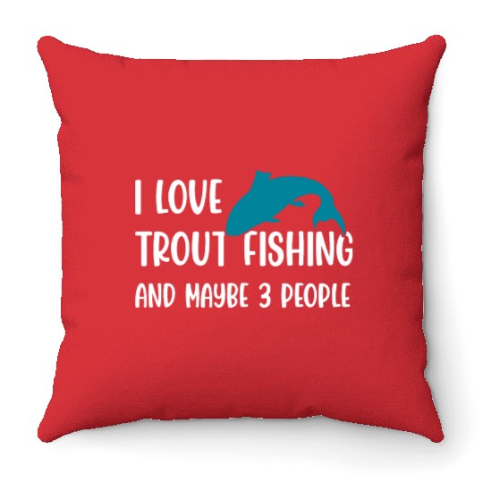 I love Trout Fishing and maybe 3 people Throw Pillows