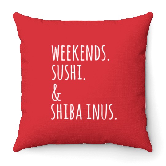 Weekends Sushi And Shiba Inus Throw Pillows