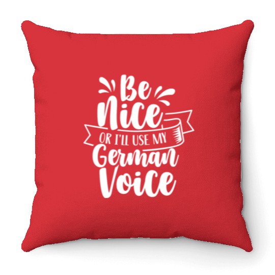 Be Nice Or I'll Use My German Voice Scream Teacher Throw Pillows