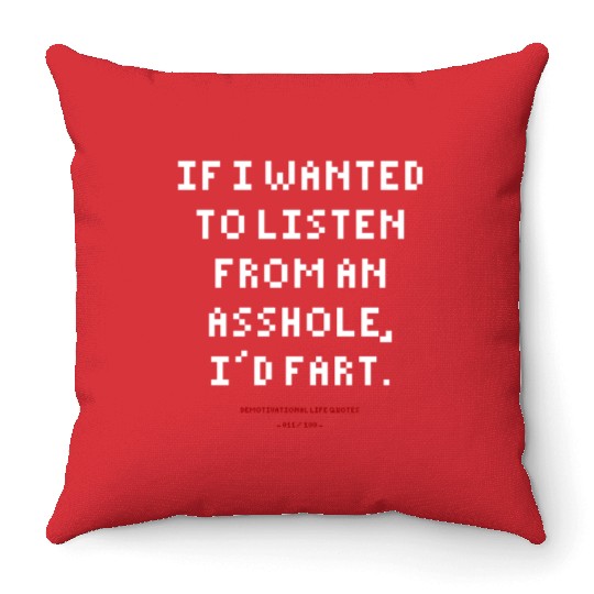 DLQ If I Wanted To Listen From An Asshole I'd Fart Throw Pillows