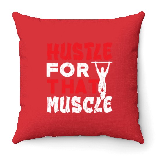 Hustle For That Muscle Workout Calisthenics Throw Pillows