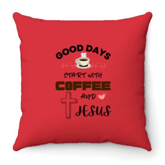 Good days start with coffee and jesus Throw Pillows