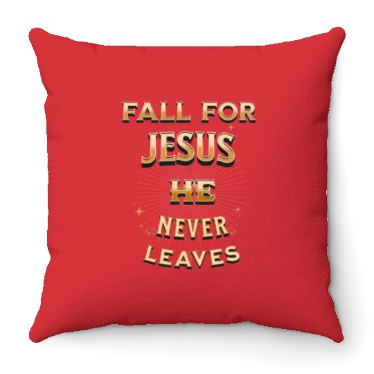 fall for Jesus he never leaves Throw Pillows