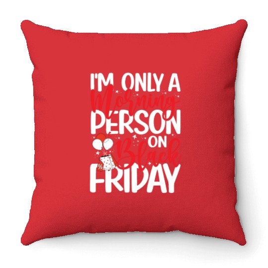 I'm Only A Morning Person On Black Friday Throw Pillows