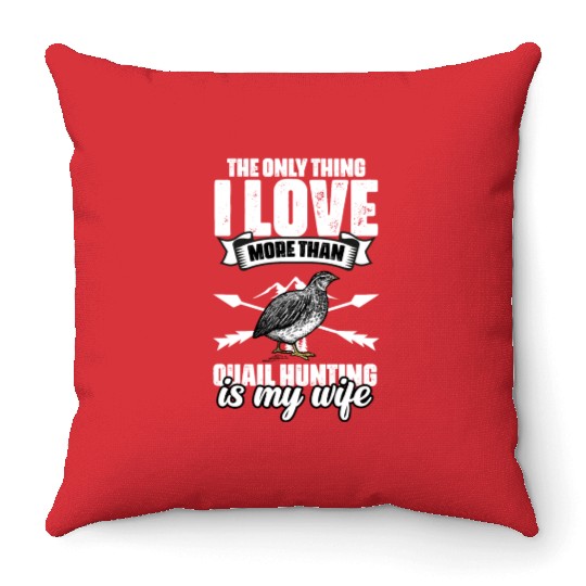 The Only Thing I Love Funny Quail Hunting For A Throw Pillows