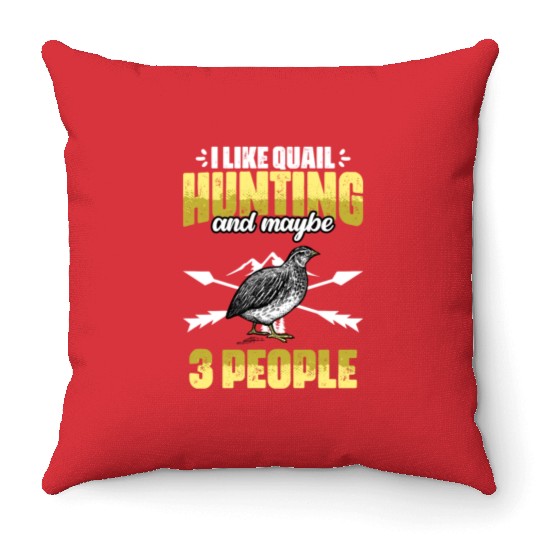 Funny I Like Quail Hunting And Maybe 3 People Throw Pillows