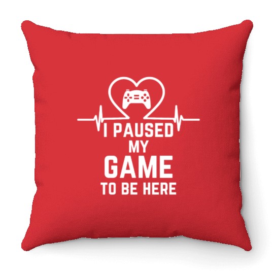 I Paused My Game To Be Here gift for gamers Throw Pillows