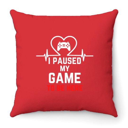 I Paused My Game To Be Here gift for gamers Throw Pillows