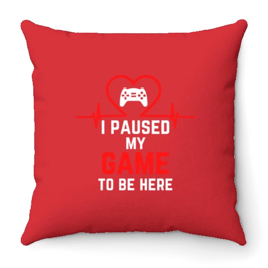 I Paused My Game To Be Here gift for gamers Throw Pillows