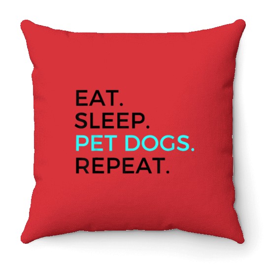 Funny Eat Sleep Pet Dogs Repeat Dog Lovers Throw Pillows