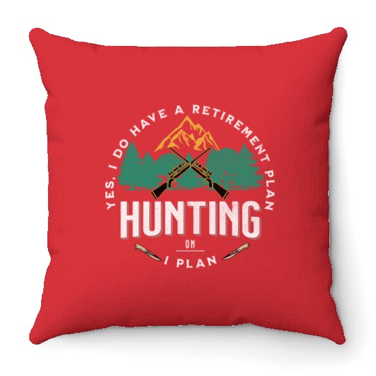 Yes I do Have a Retirement Plan I Plan on Hunting Throw Pillows