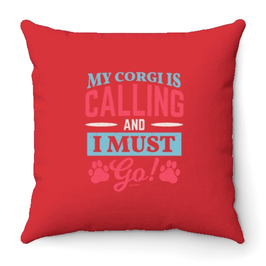 My Corgi calls me and I have to go Throw Pillows