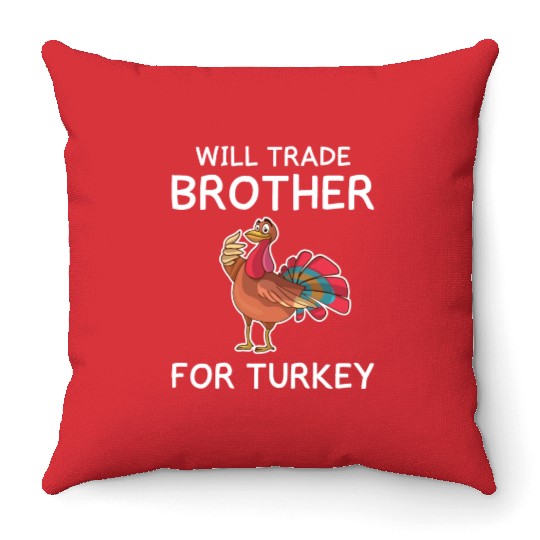Thanksgiving Funny Turkey Will Trade Brother Gift Throw Pillows