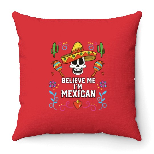 Believe Me I'm Mexican Life Mexico Pride Country Throw Pillows