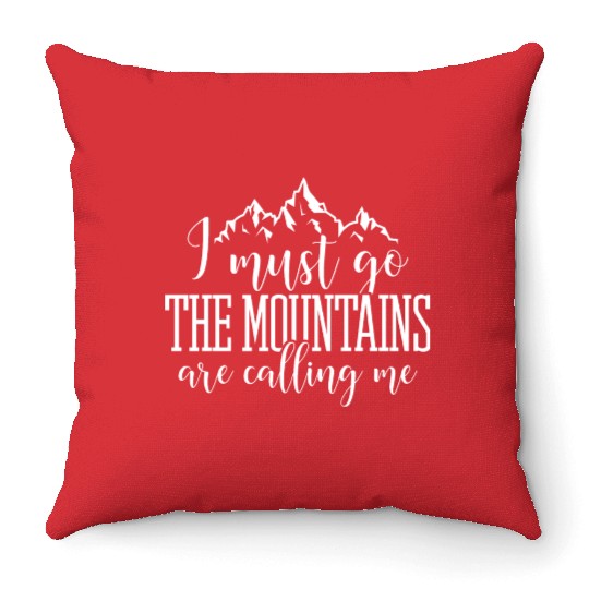 I must go the mountains are calling me Throw Pillows
