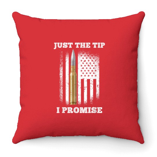 Just The Tip I Promise Gun Lovers Veteran Us Flag Throw Pillows