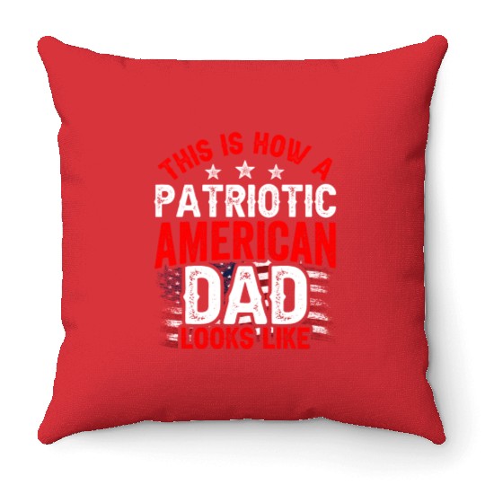 This Is How A Patriotic American Dad Looks Like US Throw Pillows