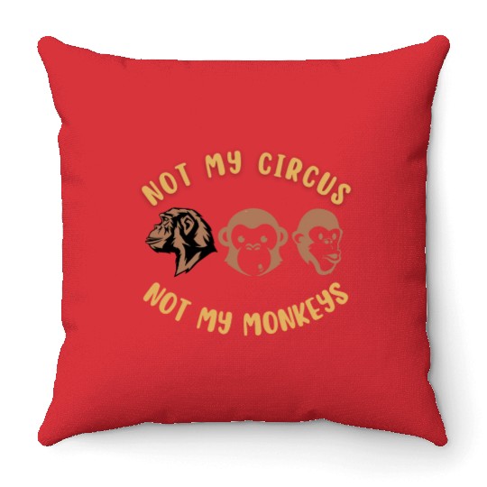 Not my circus, not my monkeys Throw Pillows