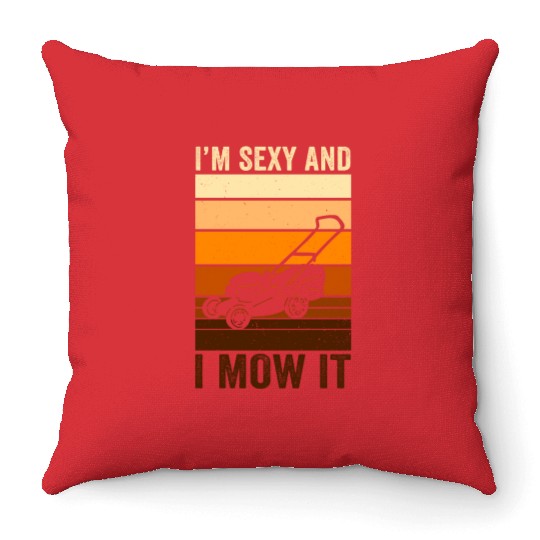 I'm Sexy and I Mow It Lawn Mowing Gardening Lover Throw Pillows