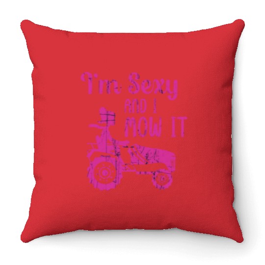 I'm Sexy and I Mow It Lawn Mowing Gardening Lover Throw Pillows