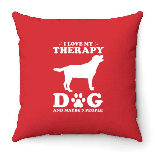 I Love My Therapy Dog And Maybe 3 People Throw Pillows