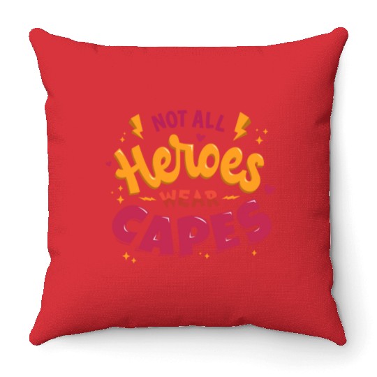 Not all heroes wear capes Throw Pillows