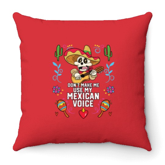 Don't Make Me Use My Mexican Voice Mexico Pride Throw Pillows