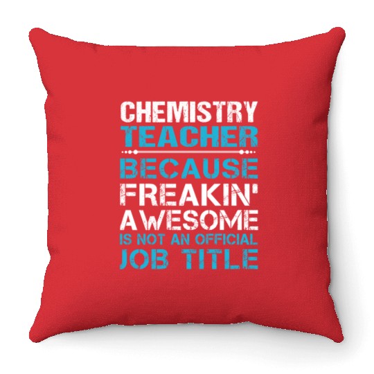 Chemistry Teacher Throw Pillows - Freaking Awesome Gift