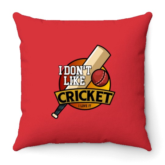 I don't like Cricket...I love it Throw Pillows