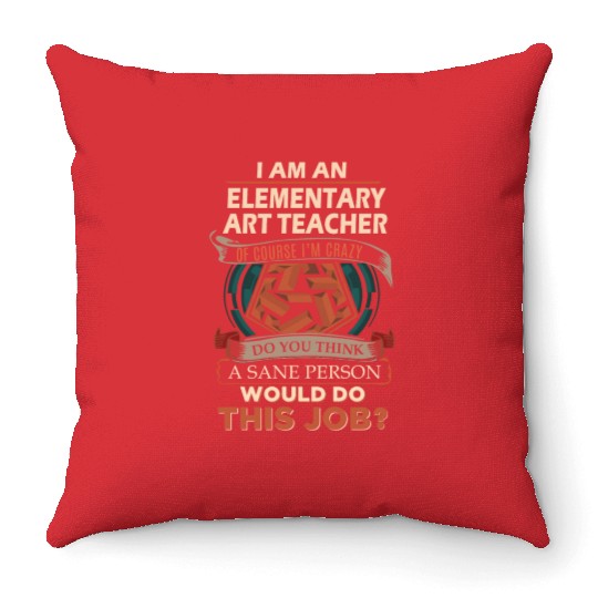 Elementary Art Teacher Throw Pillows - Sane Person Gift