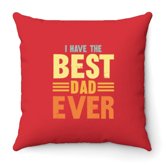I Have The Best Dad Ever Throw Pillows