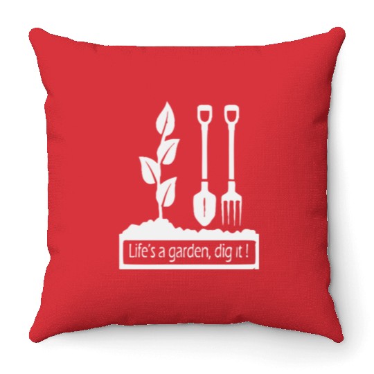 Lifes a garden dig it Throw Pillows
