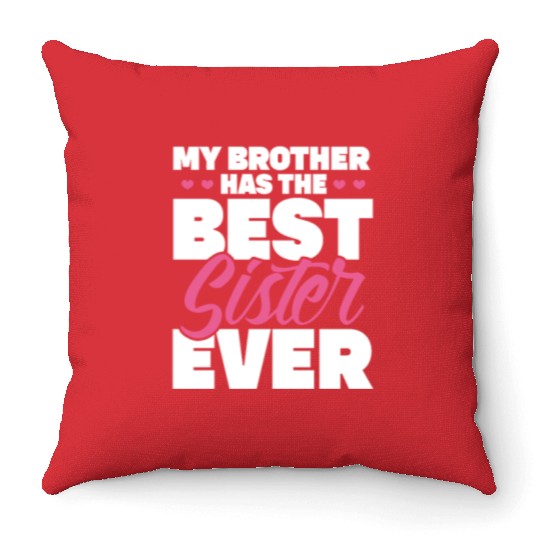 My Brother Has The Best Sister Ever Throw Pillows