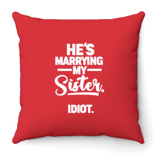 He's Marrying My Sister. Idiot. Throw Pillows