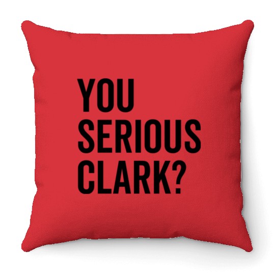 You Serious Clark? Throw Pillows
