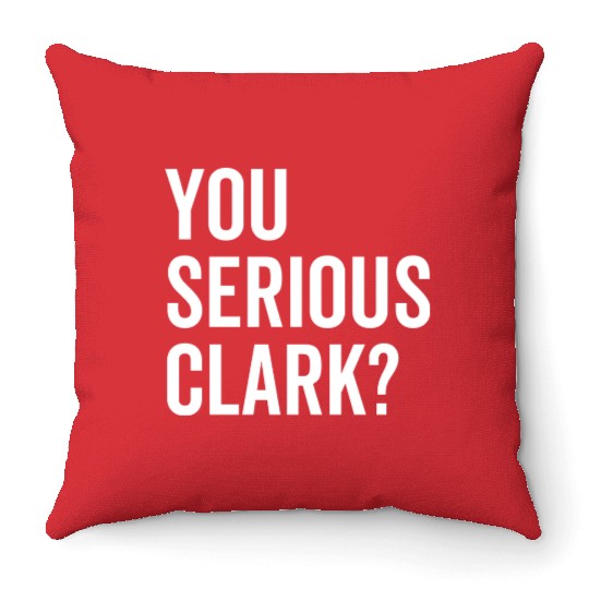 You Serious Clark? Throw Pillows